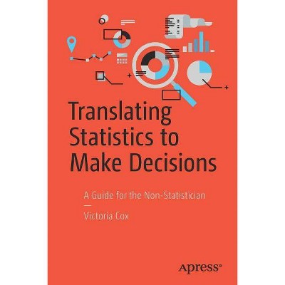 Translating Statistics to Make Decisions - by  Victoria Cox (Paperback)