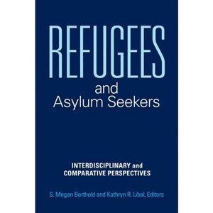 Refugees and Asylum Seekers - by  S Megan Berthold & Kathryn Libal (Hardcover) - 1 of 1
