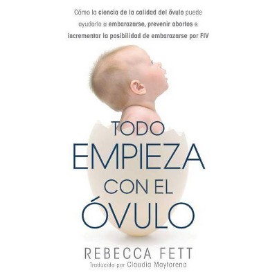 Todo empieza con el óvulo - by  Rebecca Fett (Paperback)