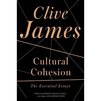 Cultural Cohesion - by  Clive James (Paperback)