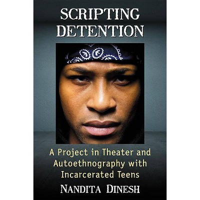 Scripting Detention - by  Nandita Dinesh (Paperback)