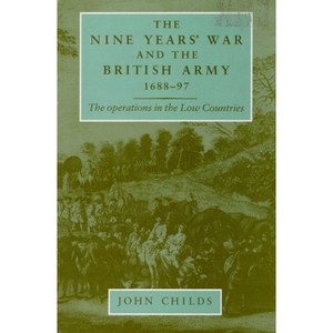 The Nine Years' War and the British Army 1688-97 - by  John Childs (Paperback) - 1 of 1