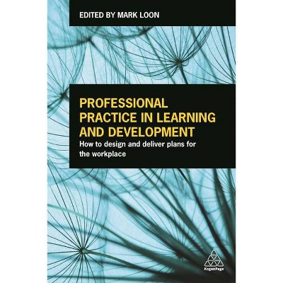 Professional Practice in Learning and Development - by  Mark Loon (Paperback)