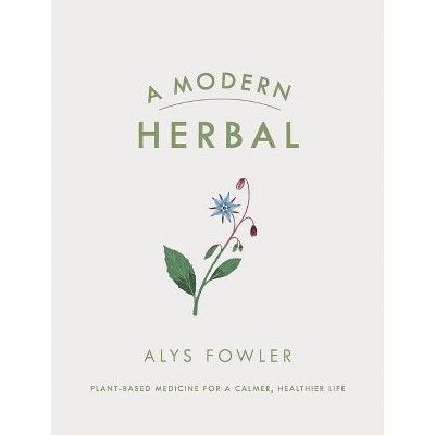 A Modern Herbal - by  Alys Fowler (Hardcover)