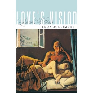Love's Vision - by  Troy Jollimore (Hardcover) - 1 of 1