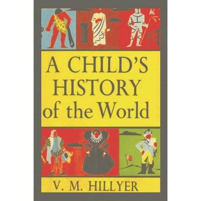 A Child's History of the World - by  V M Hillyer (Paperback)