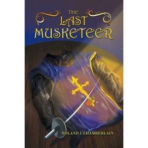 The Last Musketeer - by  Roland L Chamberlain (Paperback) - 1 of 1