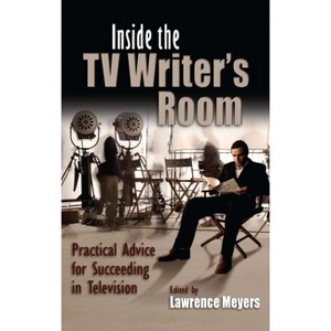 Inside the TV Writer's Room - (Television and Popular Culture) by  Lawrence Meyers (Paperback) - 1 of 1