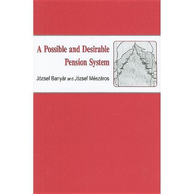 A Possible and Desirable Pension System - (East European Monograph) by  Jósef Banyár & József Mészáros (Hardcover)
