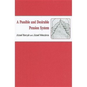 A Possible and Desirable Pension System - (East European Monograph) by  Jósef Banyár & József Mészáros (Hardcover) - 1 of 1