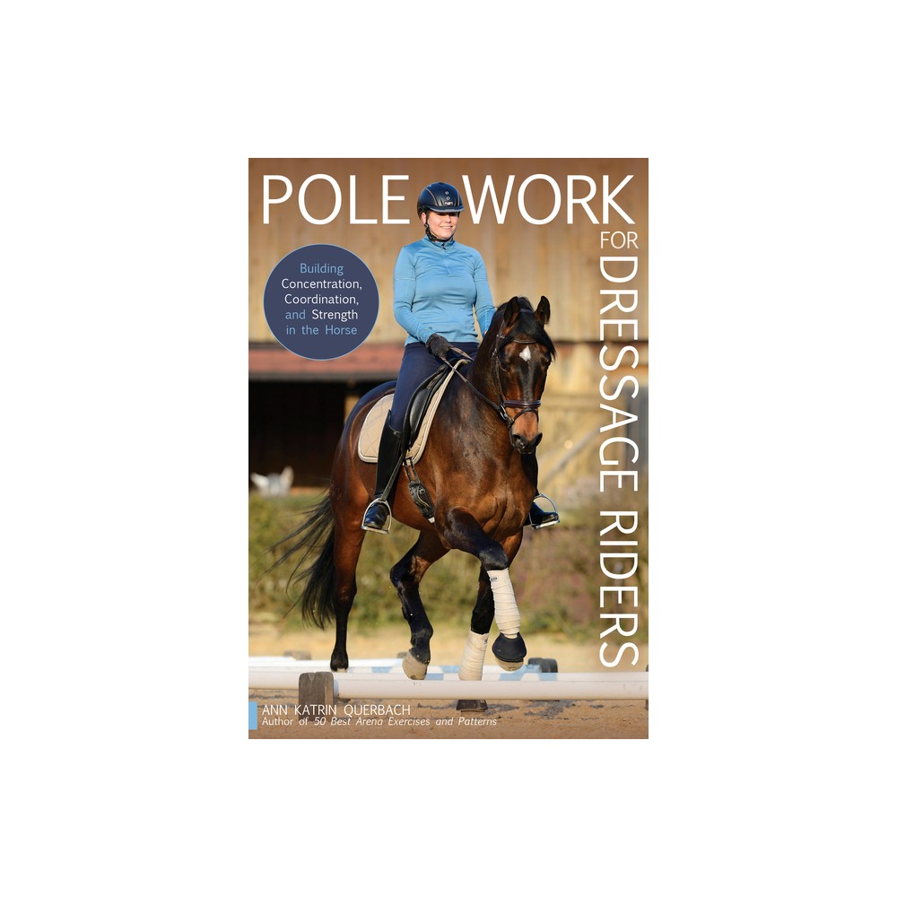 Pole Work for Dressage Riders - by Katrin Ann Querbach (Paperback)