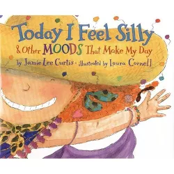 Today I Feel Silly & Other Moods That Make My Day - by  Jamie Lee Curtis (Hardcover)