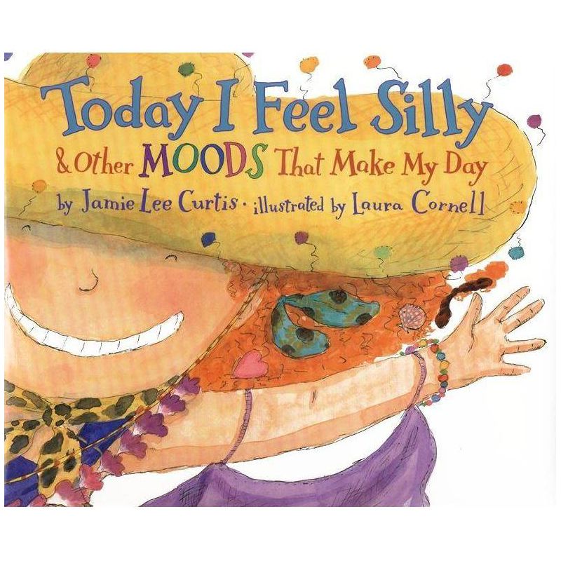 Today I Feel Silly & Other Moods That Make My Day - by  Jamie Lee Curtis (Hardcover), 1 of 2