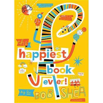 The Happiest Book Ever - by  Bob Shea (Hardcover)