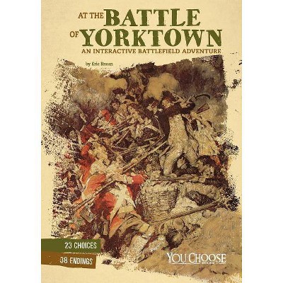 At the Battle of Yorktown - (You Choose: American Battles) by  Eric Braun (Paperback)