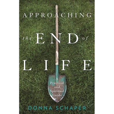Approaching the End of Life - by  Donna Schaper (Paperback)
