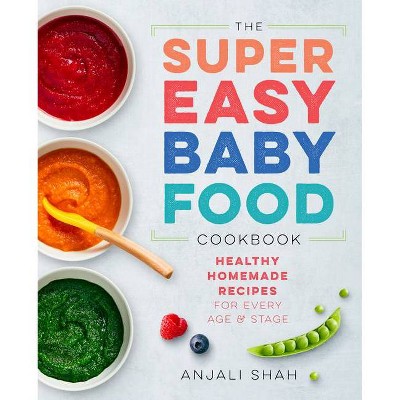 Super Easy Baby Food Cookbook - by  Anjali Shah (Paperback)