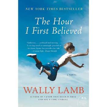 The Hour I First Believed - by  Wally Lamb (Paperback)
