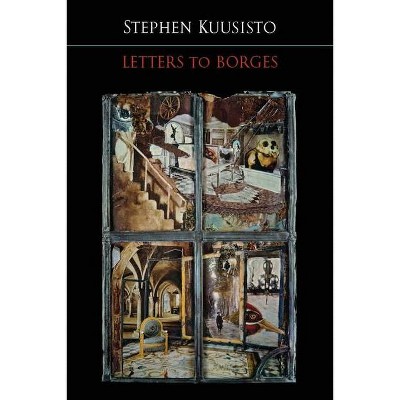 Letters to Borges - by  Stephen Kuusisto (Paperback)