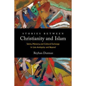 Stories Between Christianity and Islam - by  Reyhan Durmaz (Hardcover) - 1 of 1