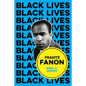 Frantz Fanon - (Black Lives) by  Nigel C Gibson (Paperback) - 1 of 1