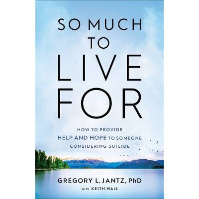 So Much to Live For - by  Gregory L Jantz (Hardcover)