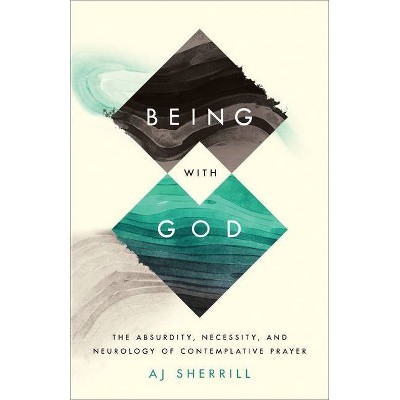 Being with God - by  Aj Sherrill (Hardcover)