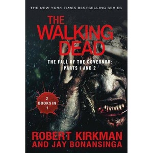 The Walking Dead: The Fall of the Governor: Parts 1 and 2 - by  Robert Kirkman & Jay Bonansinga (Paperback) - 1 of 1