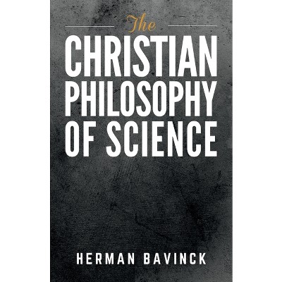 The Christian Philosophy Of Science - By Herman Bavinck (paperback ...