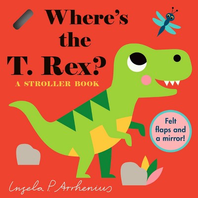 Where's the T. Rex?: A Stroller Book - (Board Book)