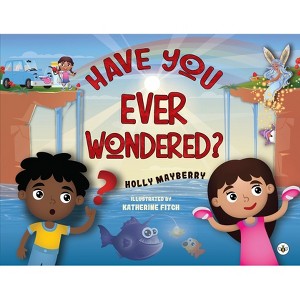 Have You Ever Wondered? - by  Holly Mayberry (Paperback) - 1 of 1