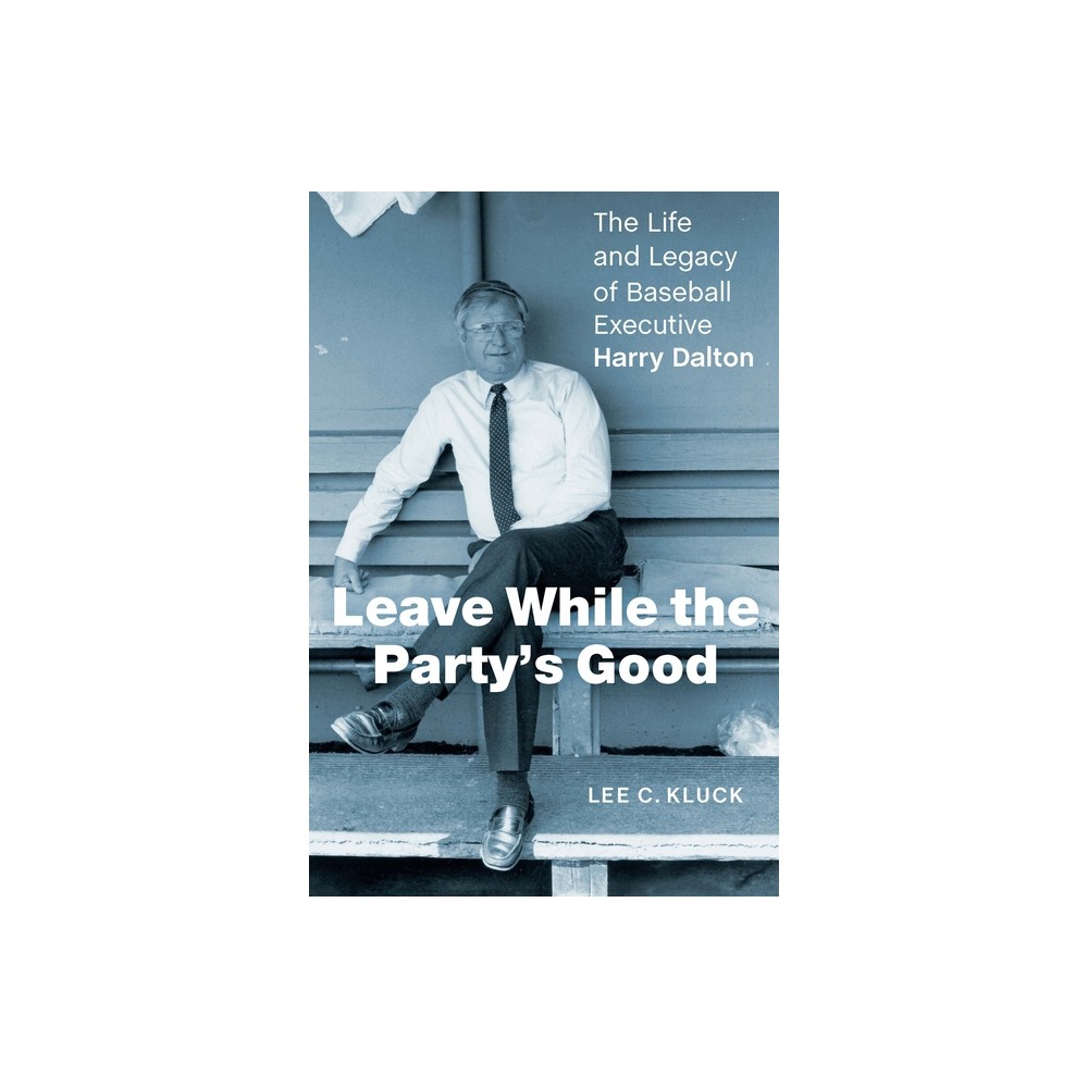 Leave While the Partys Good - by Lee C Kluck (Hardcover)