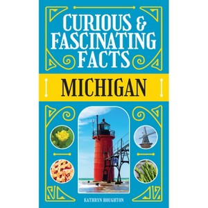 Curious & Fascinating Facts: Michigan - (State Curiosities) by  Kathryn Houghton (Paperback) - 1 of 1
