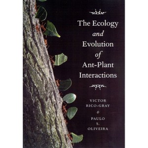 The Ecology and Evolution of Ant-Plant Interactions - (Interspecific Interactions) by  Victor Rico-Gray & Paulo S Oliveira (Paperback) - 1 of 1