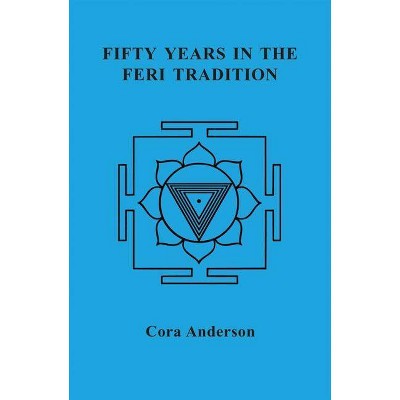 Fifty Years in the Feri Tradition - by  Cora Anderson (Paperback)