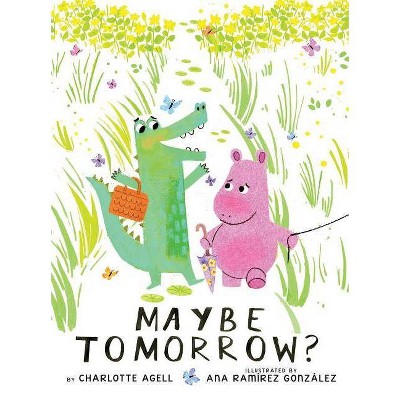 Maybe Tomorrow? (a Story about Loss, Healing, and Friendship) - by  Charlotte Agell (Hardcover)