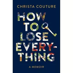 How to Lose Everything - by Christa Couture
