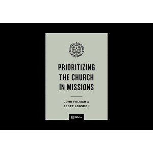 Prioritizing the Church in Missions - (9marks Church-Centered Missions) by  John Folmar & Scott Logsdon (Paperback) - 1 of 1