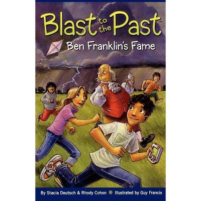 Ben Franklin's Fame - (Blast to the Past (Paperback)) by  Stacia Deutsch & Rhody Cohon (Paperback)