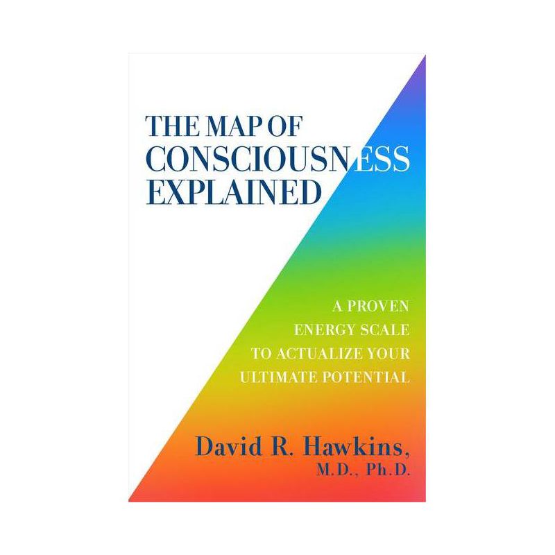 The Map of Consciousness Explained - by  David R Hawkins (Paperback), 1 of 4