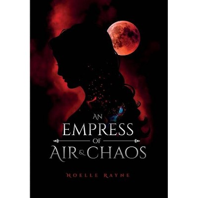 An Empress of Air and Chaos - by  Noelle Rayne (Hardcover)