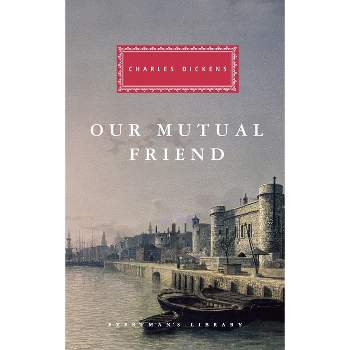 Our Mutual Friend - (Everyman's Library Classics) by  Charles Dickens (Hardcover)