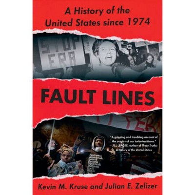 Fault Lines - by  Kevin M Kruse & Julian E Zelizer (Paperback)