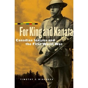 For King and Kanata - by  Timothy C Winegard (Paperback) - 1 of 1