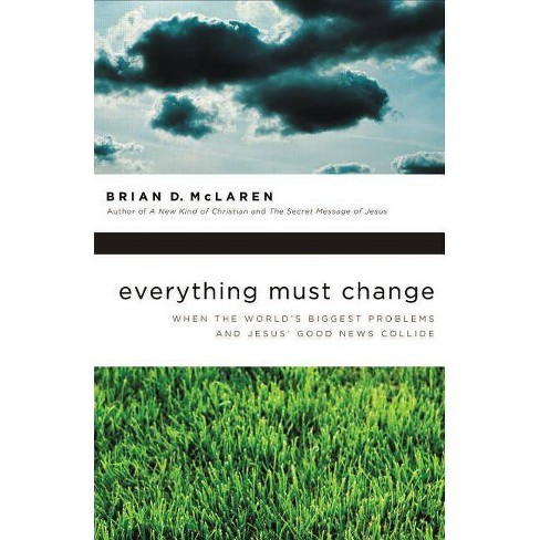 Everything Must Change - by Brian D McLaren (Paperback)