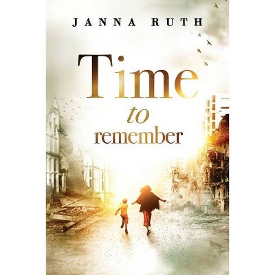 Time to Remember - by  Janna Ruth (Paperback)