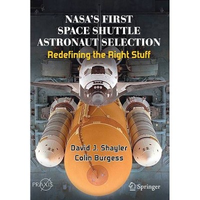 Nasa's First Space Shuttle Astronaut Selection - by  David J Shayler & Colin Burgess (Paperback)