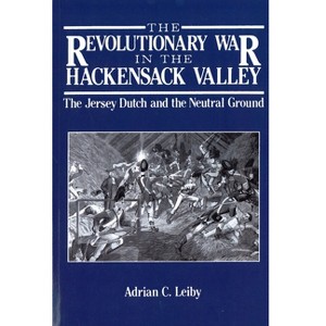 The Revolutionary War in the Hackensack Valley - by  Adrian C Leiby (Paperback) - 1 of 1