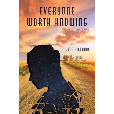 Everyone Worth Knowing - by  Jeff Richards (Paperback)