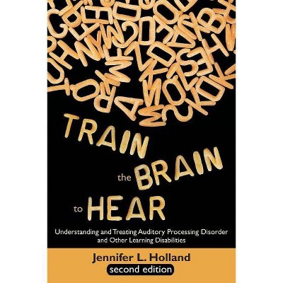 Train the Brain to Hear - 2nd Edition by  Jennifer L Holland (Paperback)